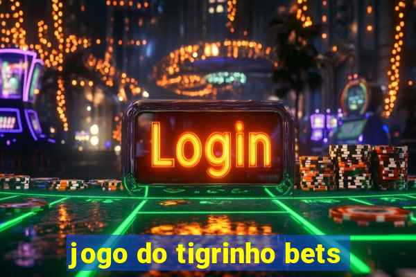 jogo do tigrinho bets